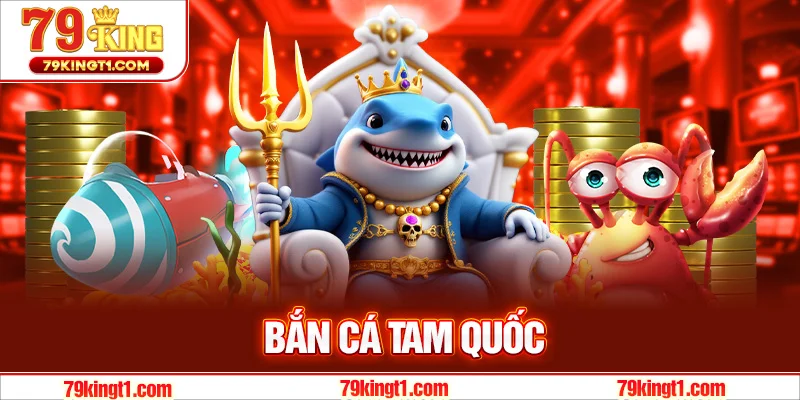Bắn Cá Tam Quốc – Khám Phá Thế Giới Bắn Cá Đỉnh Cao