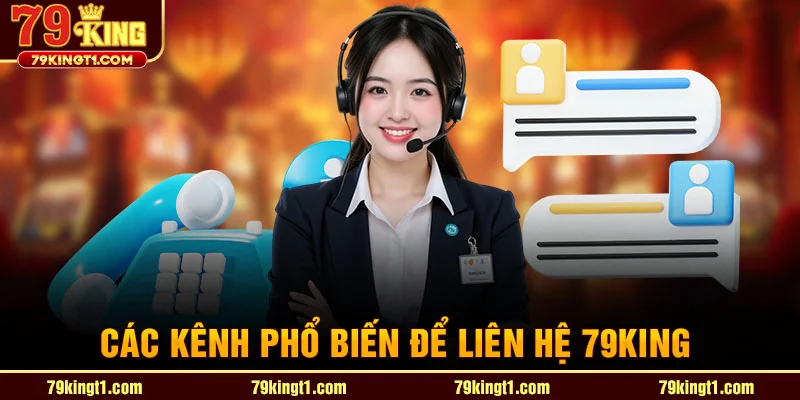 Các kênh phổi biến để liên hệ 79king